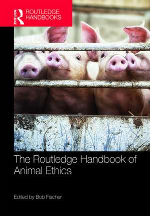 The Routledge Handbook of Animal Ethics de Bob Fischer