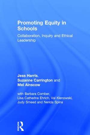 Promoting Equity in Schools: Collaboration, Inquiry and Ethical Leadership de Jess Harris