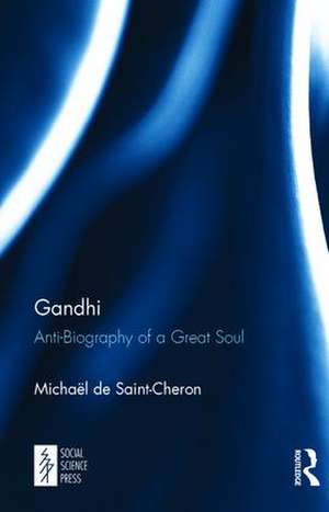 Gandhi: Anti-Biography of a Great Soul de Michaël de Saint-Chëron