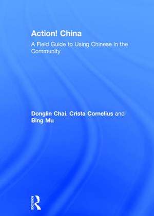 Action! China: A Field Guide to Using Chinese in the Community de Donglin Chai