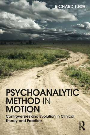 Psychoanalytic Method in Motion: Controversies and evolution in clinical theory and practice de Richard Tuch