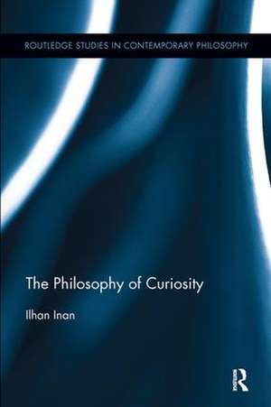 The Philosophy of Curiosity de Ilhan Inan