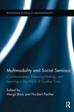 Multimodality and Social Semiosis: Communication, Meaning-Making, and Learning in the Work of Gunther Kress de Margit Böck