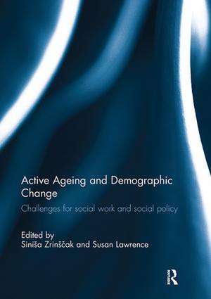 Active Ageing and Demographic Change: Challenges for social work and social policy de Siniša Zrinščak