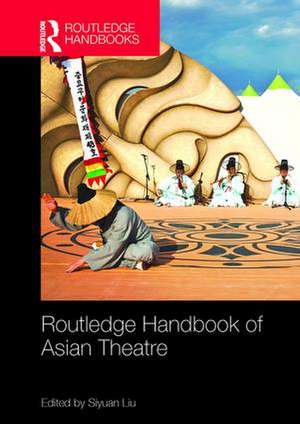 Routledge Handbook of Asian Theatre de Siyuan Liu