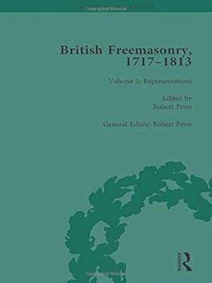 British Freemasonry, 1717-1813 Volume 5 de Robert Peter