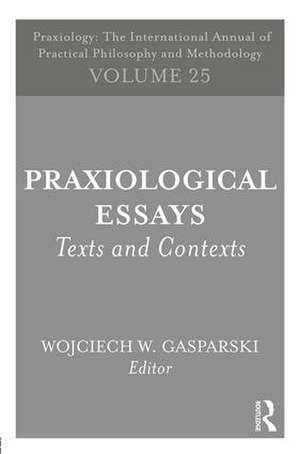 Praxiological Essays: Texts and Contexts de Wojciech W. Gasparski