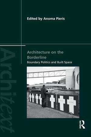 Architecture on the Borderline: Boundary Politics and Built Space de Anoma Pieris