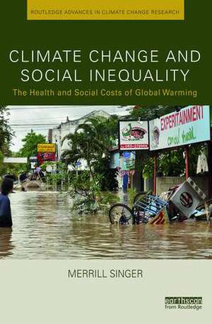 Climate Change and Social Inequality: The Health and Social Costs of Global Warming de Merrill Singer