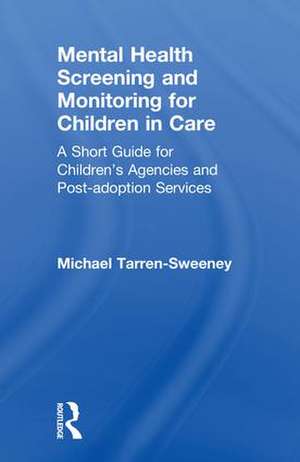 Mental Health Screening and Monitoring for Children in Care: A Short Guide for Children's Agencies and Post-adoption Services de Michael Tarren-Sweeney