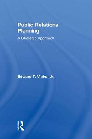 Public Relations Planning: A Strategic Approach de Jr. Edward T. Vieira