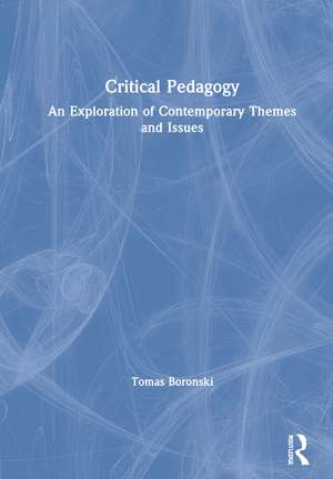 Critical Pedagogy: An Exploration of Contemporary Themes and Issues de Tomas Boronski