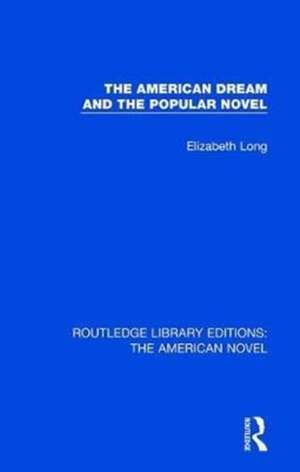 The American Dream and the Popular Novel de Elizabeth Long