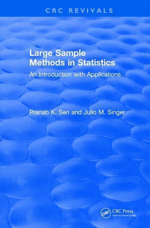 Revival: Large Sample Methods in Statistics (1994): An Introduction with Applications de Pranab K. Sen