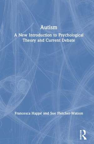 Autism: A New Introduction to Psychological Theory and Current Debate de Sue Fletcher-Watson