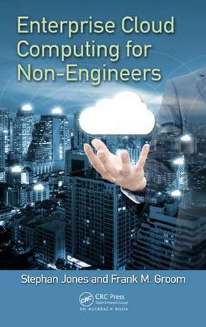 Enterprise Cloud Computing for Non-Engineers de Frank M. Groom