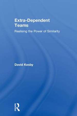 Extra-Dependent Teams: Realising the Power of Similarity de David Kesby