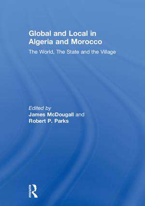 Global and Local in Algeria and Morocco: The World, The State and the Village de James McDougall