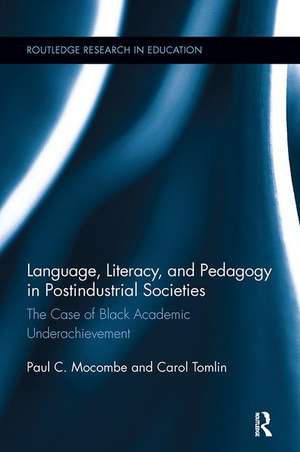 Language, Literacy, and Pedagogy in Postindustrial Societies: The Case of Black Academic Underachievement de Paul C. Mocombe