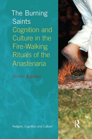 The Burning Saints: Cognition and Culture in the Fire-walking Rituals of the Anastenaria de Dimitris Xygalatas