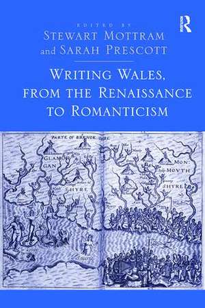 Writing Wales, from the Renaissance to Romanticism de Stewart Mottram