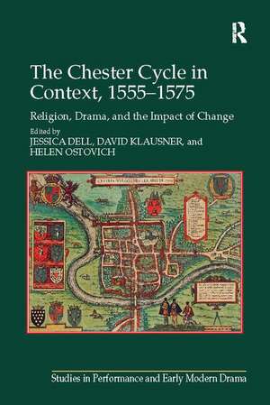 The Chester Cycle in Context, 1555-1575: Religion, Drama, and the Impact of Change de Jessica Dell