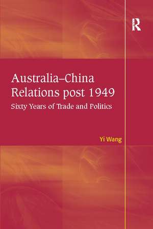 Australia-China Relations post 1949: Sixty Years of Trade and Politics de Yi Wang