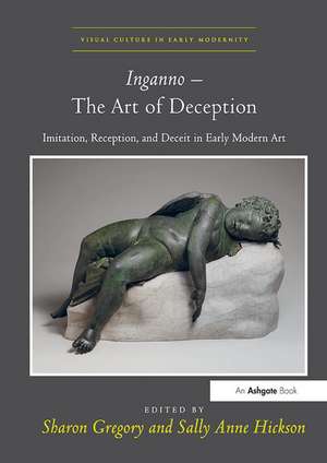 Inganno – The Art of Deception: Imitation, Reception, and Deceit in Early Modern Art de Sharon Gregory