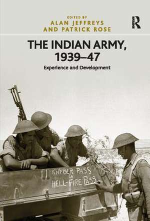 The Indian Army, 1939-47: Experience and Development de Patrick Rose