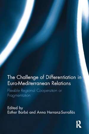 The Challenge of Differentiation in Euro-Mediterranean Relations: Flexible Regional Cooperation or Fragmentation de Esther Barbé