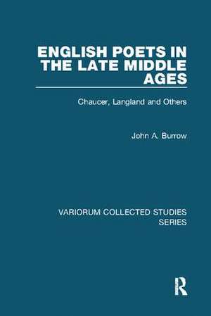 English Poets in the Late Middle Ages: Chaucer, Langland and Others de John A. Burrow