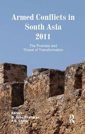 Armed Conflicts in South Asia 2011: The Promise and Threat of Transformation de D. Suba Chandran