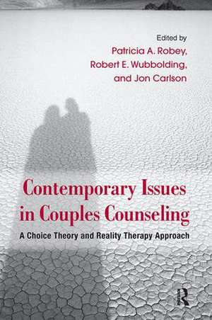 Contemporary Issues in Couples Counseling: A Choice Theory and Reality Therapy Approach de Patricia A. Robey