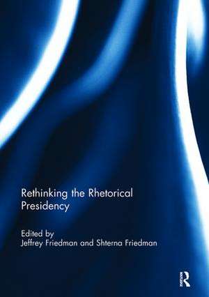 Rethinking the Rhetorical Presidency de Jeffrey Friedman