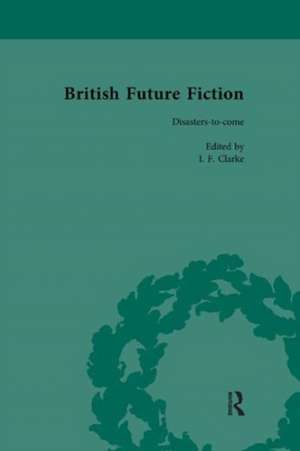 British Future Fiction, 1700-1914, Volume 7 de I F Clarke