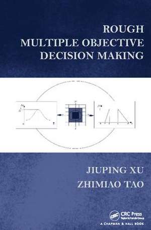 Rough Multiple Objective Decision Making de Jiuping Xu