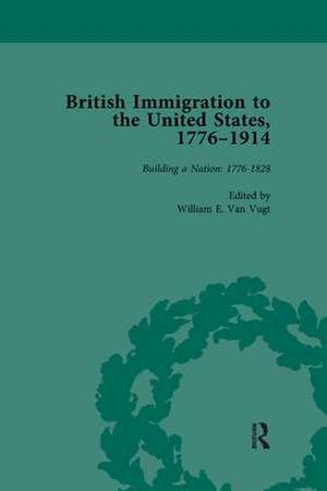 British Immigration to the United States, 1776-1914, Volume 1 de William E van Vugt