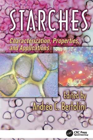 Starches: Characterization, Properties, and Applications de Andrea Bertolini