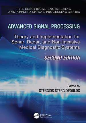 Advanced Signal Processing: Theory and Implementation for Sonar, Radar, and Non-Invasive Medical Diagnostic Systems, Second Edition de Stergios Stergiopoulos