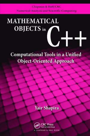 Mathematical Objects in C++: Computational Tools in A Unified Object-Oriented Approach de Yair Shapira