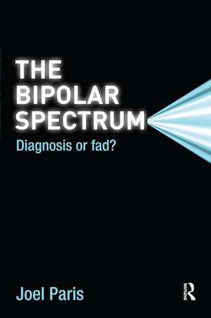 The Bipolar Spectrum: Diagnosis or Fad? de Joel Paris