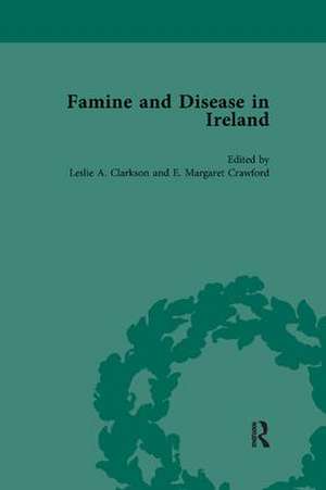 Famine and Disease in Ireland, vol 4 de Leslie Clarkson