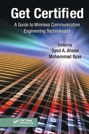 Get Certified: A Guide to Wireless Communication Engineering Technologies de Syed A. Ahson