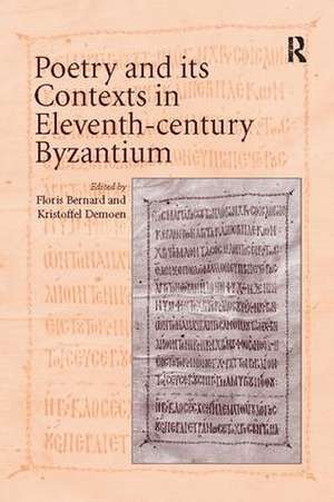 Poetry and its Contexts in Eleventh-century Byzantium de Floris Bernard