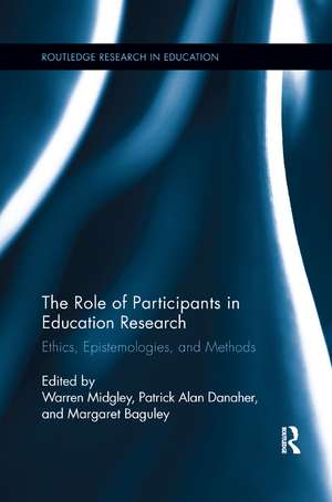 The Role of Participants in Education Research: Ethics, Epistemologies, and Methods de Warren Midgley