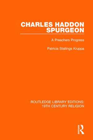 Charles Haddon Spurgeon: A Preachers Progress de Patricia Stallings Kruppa