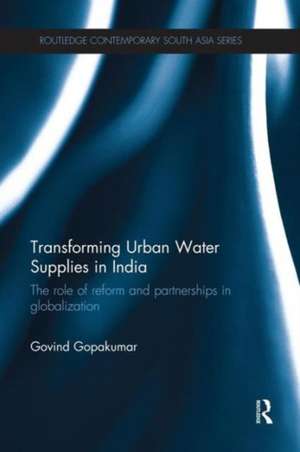 Transforming Urban Water Supplies in India: The Role of Reform and Partnerships in Globalization de Govind Gopakumar