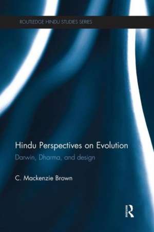 Hindu Perspectives on Evolution: Darwin, Dharma, and Design de C. Mackenzie Brown