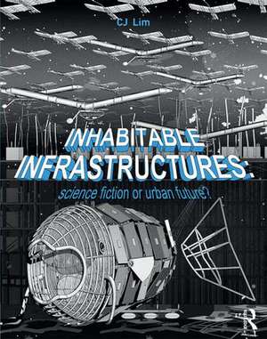 Inhabitable Infrastructures: Science fiction or urban future? de Cj Lim