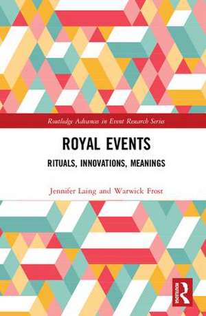 Royal Events: Rituals, Innovations, Meanings de Jennifer Laing